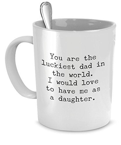spreadpassion Funny Mug for Dad - You Are the Luckiest Dad in the World - Sarcastic Coffee Mug Gift for Dad From Daughter by SpreadPassion