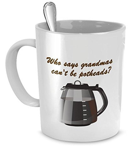 spreadpassion Funny Mug for Grandma - Who Says Grandmas Can't Be Addicted to Pot?