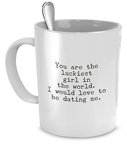 spreadpassion Funny Mug for Her - You Are the Luckiest Girl in the World - Sarcastic Coffee Mugs for Women