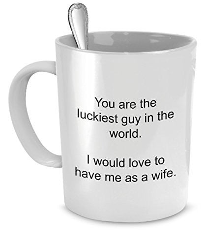 spreadpassion Funny mug for husband - You are the luckiest guy in the world