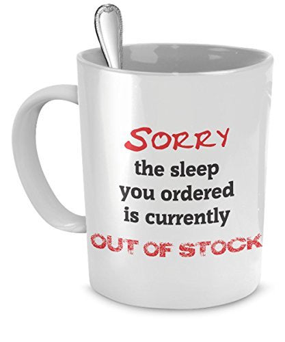spreadpassion Funny Out of Stock Coffee Mug - Sorry The Sleep You Ordered Is Currently Out of Stock