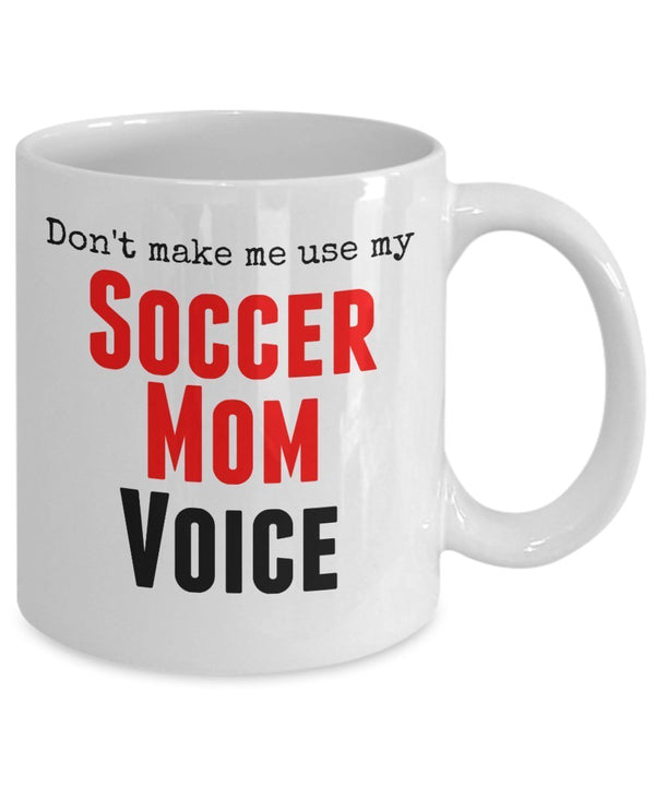 Spreadpassion Funny Soccer Mug - Don't Make Me Use My Soccer Mom Voice - Unique Gift Idea