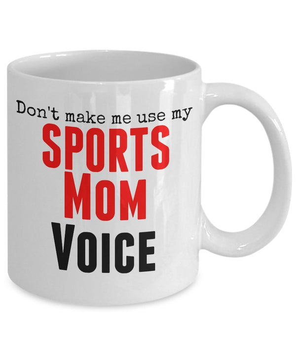 Spreadpassion Funny Sports Mug -Don't Make Me Use My Sports Mom Voice -11 Oz Ceramic Mug - Unique Gifts Idea