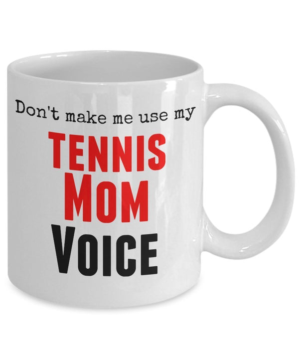 Spreadpassion Funny Tennis Mug -Don't Make Me Use My Tennis Mom Voice - 11 Oz Ceramic Mug - Unique Gifts Idea