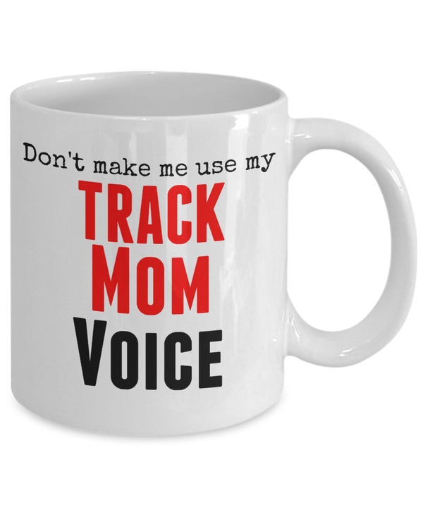 Spreadpassion Funny Track Mug -Don't Make Me Use My Track Mom Voice - 11 Oz Ceramic Mug -Unique Gits Items
