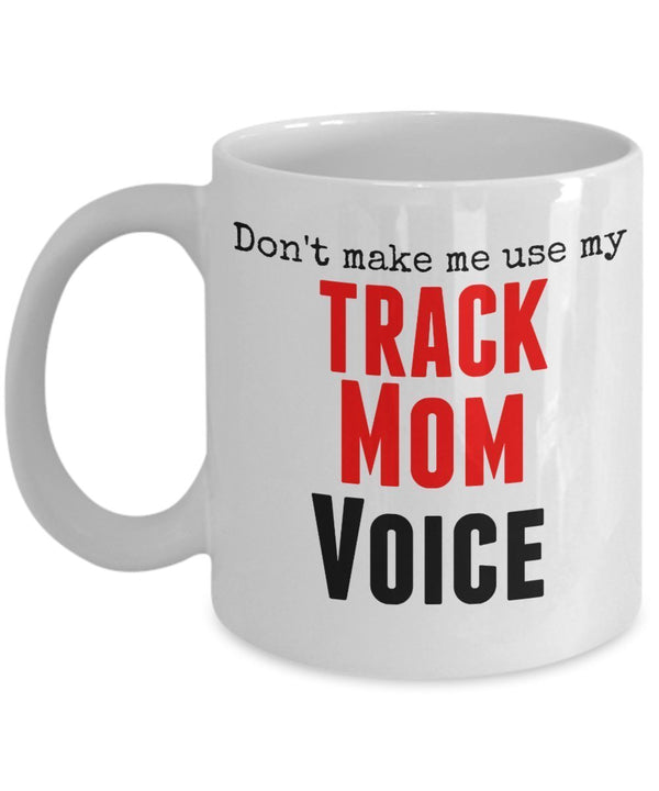 spreadpassion Funny Track Mug -Don't Make Me Use My Track Mom Voice - 11 Oz Ceramic Mug -Unique Gits Items