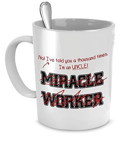 spreadpassion Funny Uncle Mug I Told You I'm Not A Miracle Worker Gift For Uncle
