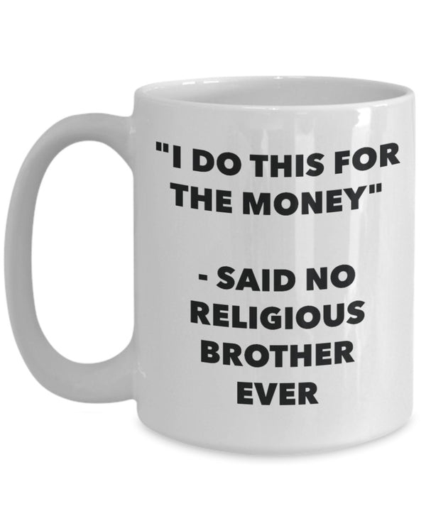 Spreadpassion "I Do This For The Money" - Said No Religious Brother Ever Mug - Funny Tea Hot Cocoa Coffee Cup - Novelty Birthday Christmas Anniversary Gag Gifts Ide White Variant Sold Out Or Unavailable