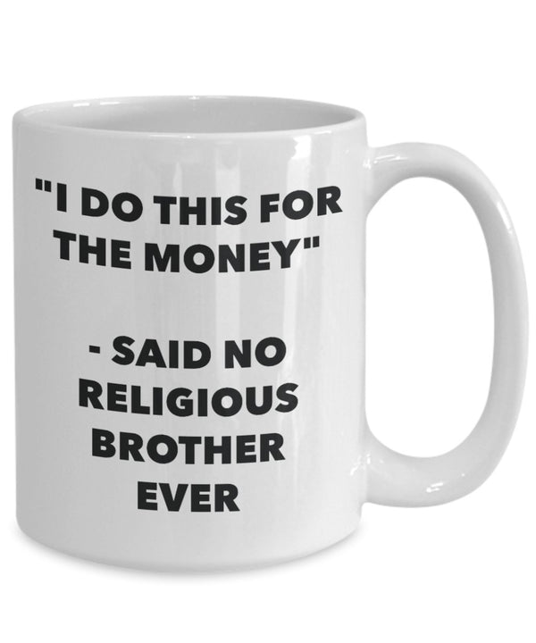 Spreadpassion "I Do This For The Money" - Said No Religious Brother Ever Mug - Funny Tea Hot Cocoa Coffee Cup - Novelty Birthday Christmas Anniversary Gag Gifts Ide White Variant Sold Out Or Unavailable