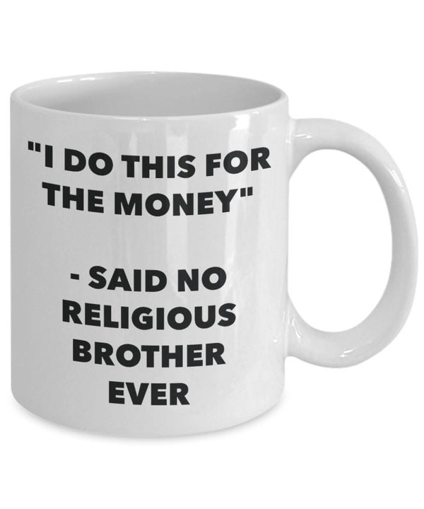Spreadpassion "I Do This For The Money" - Said No Religious Brother Ever Mug - Funny Tea Hot Cocoa Coffee Cup - Novelty Birthday Christmas Anniversary Gag Gifts Ide White Variant Sold Out Or Unavailable