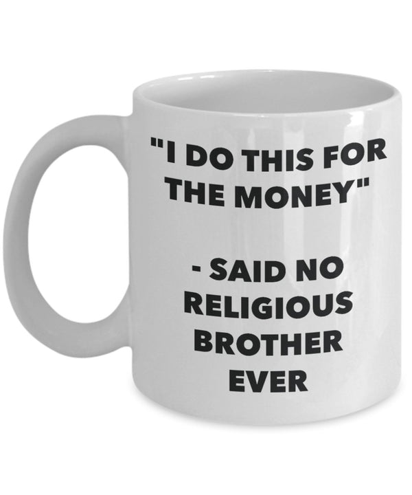 spreadpassion "I Do This for the Money" - Said No Religious Brother Ever Mug - Funny Tea Hot Cocoa Coffee Cup - Novelty Birthday Christmas Anniversary Gag Gifts Ide White Variant sold out or unavailable