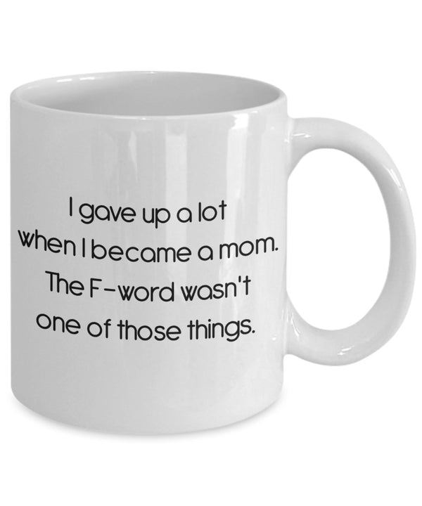 Spreadpassion I Gave Up A Lot When I Became A Mom Mug - Funny Tea Hot Cocoa Coffee Cup - Novelty Birthday Christmas Anniversary Gag Gifts Idea White Variant Sold Out Or Unavailable