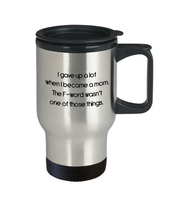 Spreadpassion I Gave Up A Lot When I Became A Mom Travel Mug - Funny Tea Hot Cocoa Coffee Insulated Tumbler Cup - Novelty Birthday Christmas Anniversary Gag Gifts I