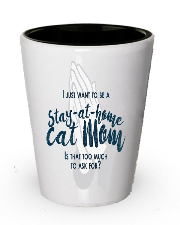 spreadpassion I Just Want to be a rester à la maison Cat Mom Verre Shot – Le Funny cadeaux pour maman