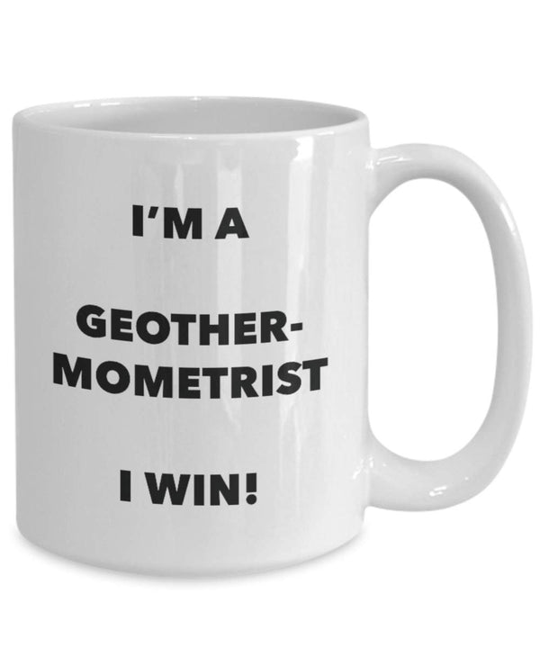 Spreadpassion I'm A Geothermometrist Mug I Win - Funny Coffee Cup - Novelty Birthday Christmas Gag Gifts Idea