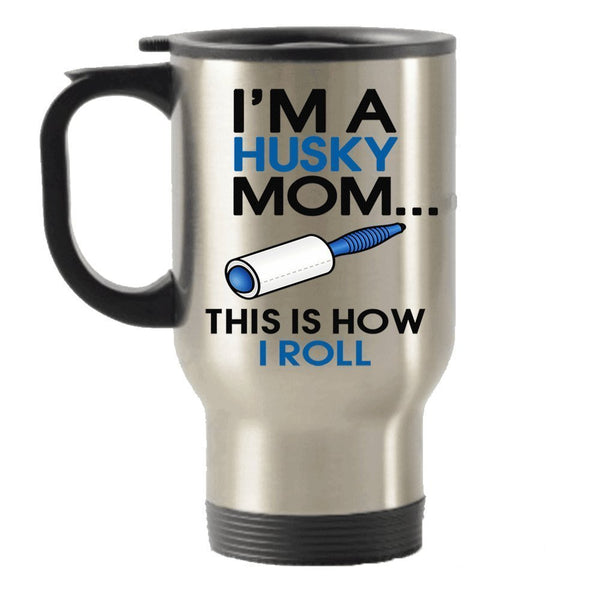 spreadpassion I'm a Husky Mom - This is How I Roll Stainless Steel Travel Insulated Tumblers Mug