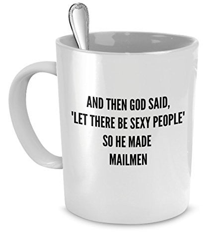 spreadpassion Mailmen Mug - And Then God Said Let There Be Sexy People So He Made Mailmen - Sexy Mailmen Gift