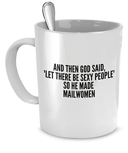 spreadpassion Mailwomen Mug - And Then God Said Let There Be Sexy People So He Made Mailwomen- Sexy Mailwomen Gift