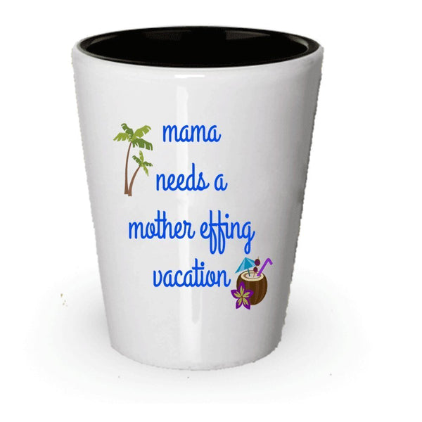 spreadpassion Mama Needs A Mother Effing Vacation Shot Glass - Funny - Mama Needs A Vacation - Put In Gift Bag Basket Box Set - Christmas Holiday Birthday Gag Gift For Mom Mothers (1)