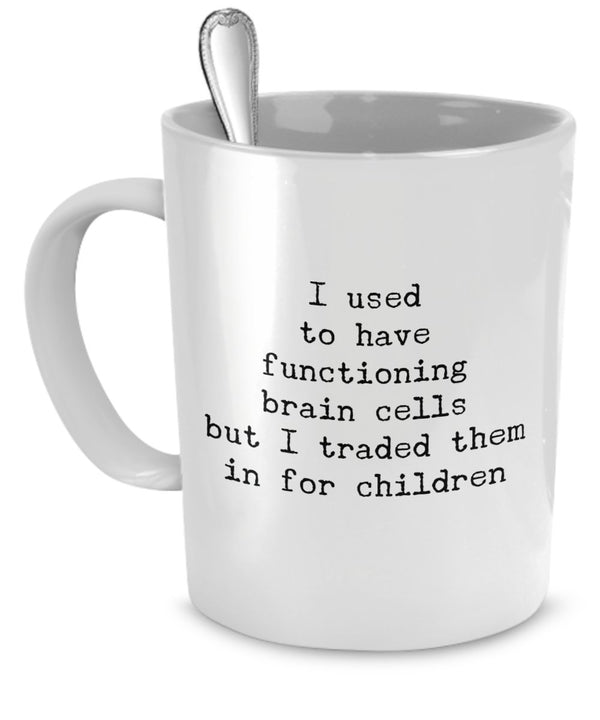 spreadpassion Mom Mugs - I Used To Have Functioning Brain Cells But I Traded Them in For Children - Funny Mom Gifts - Mom Gifts