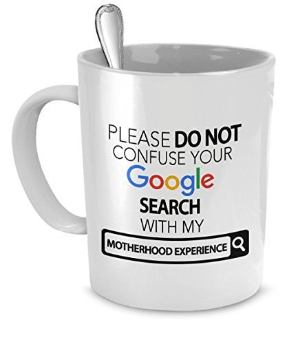 spreadpassion Motherhood Gifts Mug - Please Do Not Confuse Your Google Search With My Motherhood Experience - Motherhood Gift - Motherhood Experience