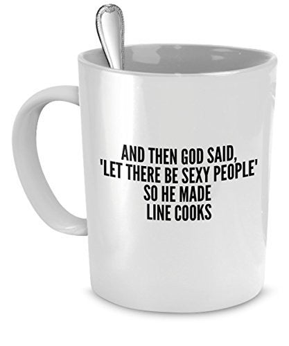 spreadpassion Sexy Line Cooks Mug - And Then God Said Let There Be Sexy People So He Made Line Cooks