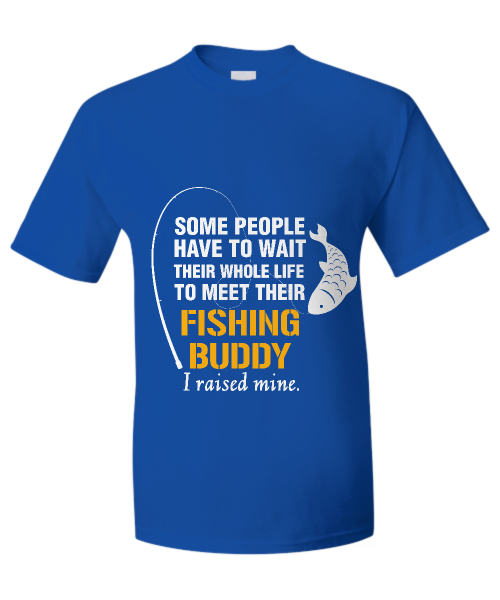 Spreadpassion Some People Have To Wait Their Whole Life To Meet Their Fishing Buddy Black Variant Sold Out Or Unavailable