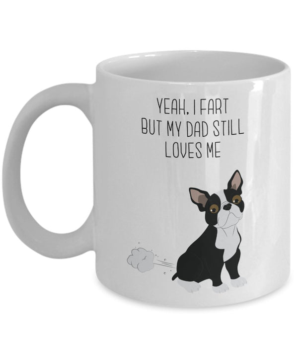 spreadpassion Tasse mit Boston Terrier Fart – „Yes I Fart But My Dad Still Loves Me“ – Lustige Teetasse für heiße Kakao-Kaffeetasse – Neuheit Geburtstag Weihnachten Gag Geschenkidee 11oz Variant sold out or unavailab