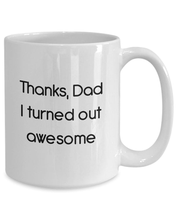 Spreadpassion Thanks Dad I Turned Out Awesome Mug - Funny Tea Hot Cocoa Coffee Cup - Novelty Birthday Christmas Anniversary Gag Gifts Idea White Variant Sold Out Or Unavailable