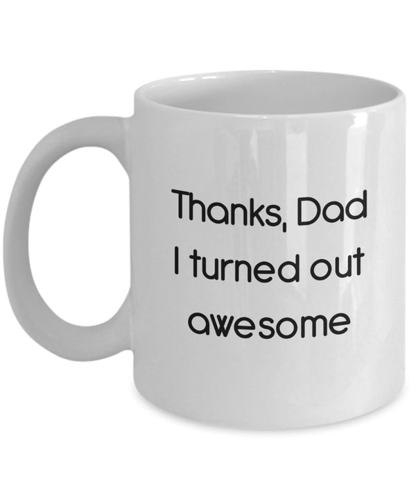 spreadpassion Thanks Dad I Turned Out Awesome Mug - Funny Tea Hot Cocoa Coffee Cup - Novelty Birthday Christmas Anniversary Gag Gifts Idea White Variant sold out or unavailable