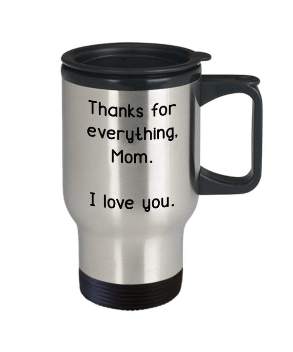 Spreadpassion Thanks For Everything Mom I Love You Travel Mug - Funny Insulated Tumbler - Novelty Birthday Christmas Gag Gifts Idea