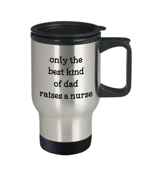 Spreadpassion The Best Kind Of Dad Raises A Nurse Travel Mug - Funny Tea Hot Cocoa Coffee Cup - Novelty Birthday Christmas Anniversary Gag Gifts Idea