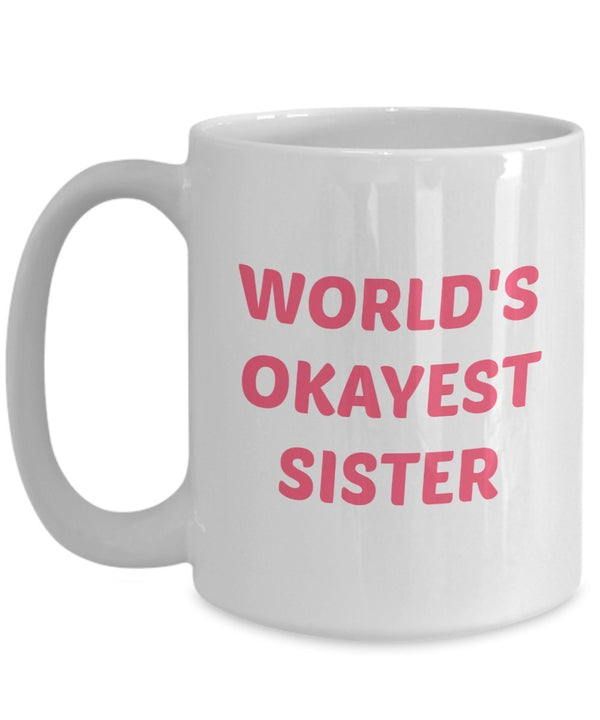Spreadpassion Worlds Okaest Sister Mug – Gift For Sister- Funny Tea Hot Cocoa Coffee Cup - Novelty Birthday Christmas Gag Gifts Idea White Variant Sold Out Or Unavailable