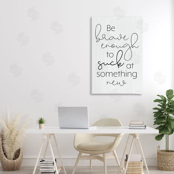 Stupell Industries Susan Ball | Brave Enough To Suck At Something Wall Art