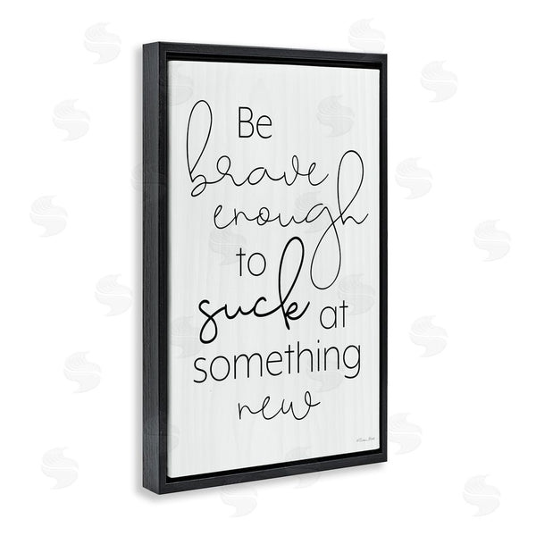 Stupell Industries Susan Ball | Brave Enough To Suck At Something Wall Art
