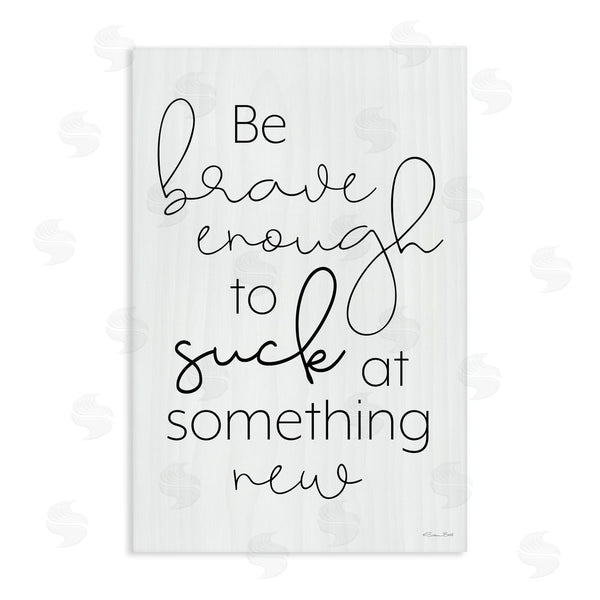 stupell industries Susan Ball | Brave Enough To Suck At Something Wall Art